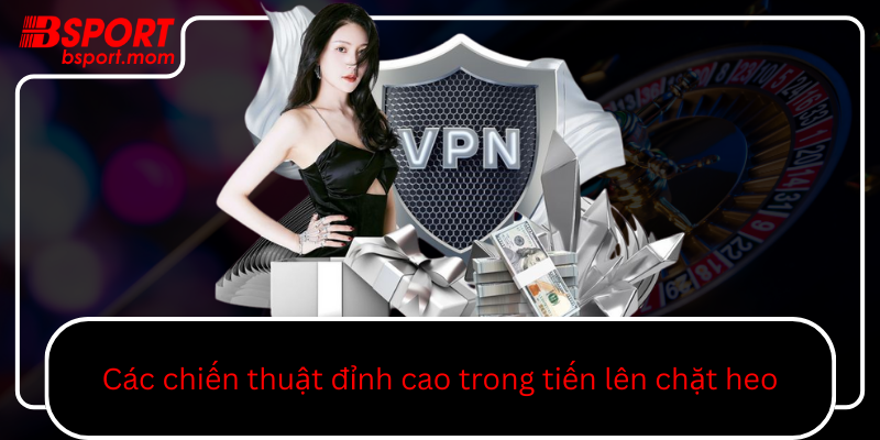 Cac Chien Thuat Dinh Cao Trong Tien Len Chat Heo0