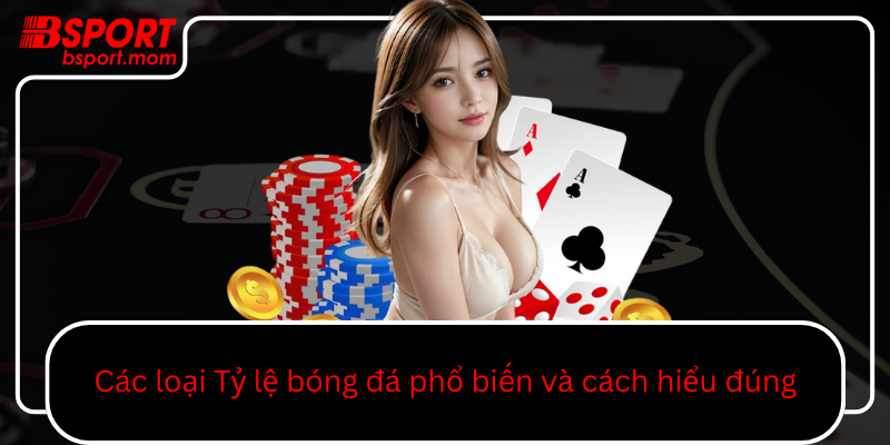 Cac Loai Ty Le Bong Da Pho Bien Va Cach Hieu Dung0