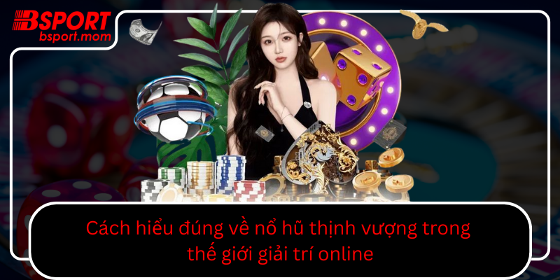 Cach Hieu Dung Ve No Hu Thinh Vuong Trong The Gioi Giai Tri Online0