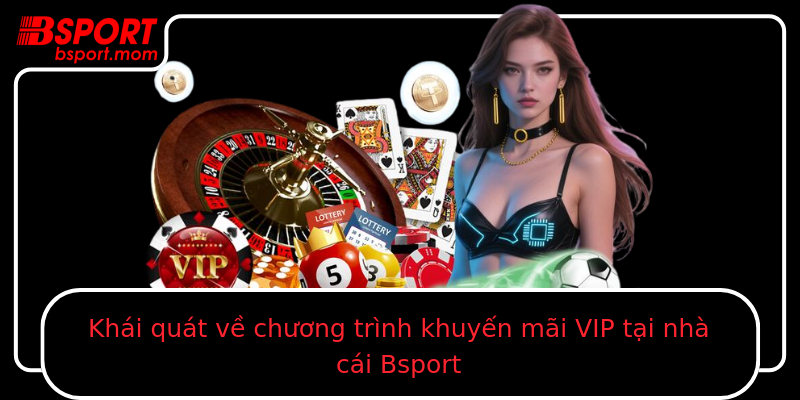 Khái quát về chương trình khuyến mãi VIP tại nhà cái Bsport