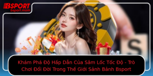 Kham Pha O Hap Dan Cua Sam Loc Toc O Tro Choi Oi Oi Trong The Gioi Sanh Banh Bsport