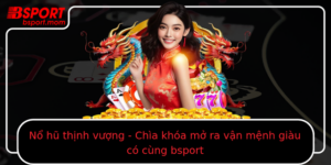 No Hu Thinh Vuong Chia Khoa Mo Ra Van Menh Giau Co Cung Bsport
