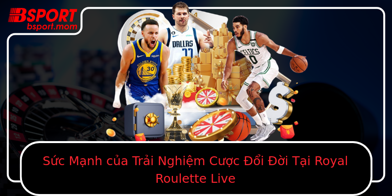 Sức Mạnh của Trải Nghiệm Cược Đổi Đời Tại Royal Roulette Live