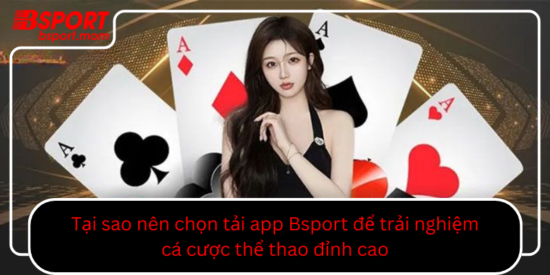 Tai Sao Nen Chon Tai App Bsport De Trai Nghiem Ca Cuoc The Thao Dinh Cao0