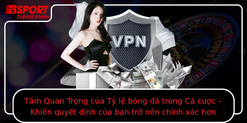 Tầm Quan Trọng của Tỷ lệ bóng đá trong Cá cược – Khiến quyết định của bạn trở nên chính xác hơn