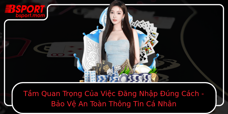 Tầm Quan Trọng Của Việc Đăng Nhập Đúng Cách - Bảo Vệ An Toàn Thông Tin Cá Nhân