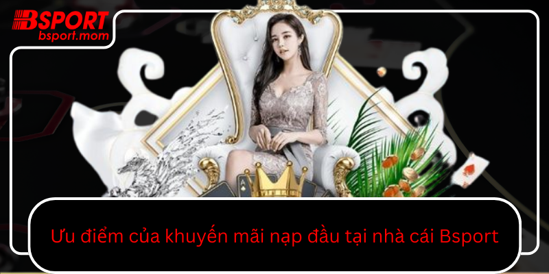 Uu Diem Cua Khuyen Mai Nap Dau Tai Nha Cai Bsport0